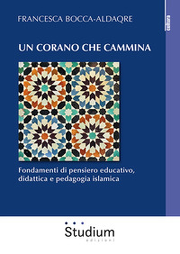 Un Corano che cammina. Fondamenti di pensiero educativo, didattica e pedagogia islamica - Librerie.coop Un Corano che cammina. Fondamenti di pensiero educativo, didattica e pedagogia islamica - Librerie.coop