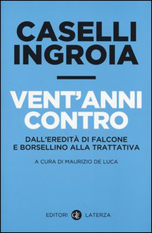 Vent'anni contro. Dall'eredità di Falcone e Borsellino alla trattativa - Librerie.coop Vent'anni contro. Dall'eredità di Falcone e Borsellino alla trattativa - Librerie.coop