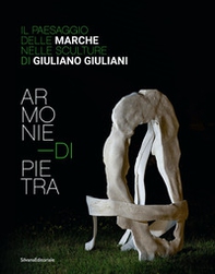 Armonie di pietra. Il paesaggio delle Marche nelle sculture di Giuliano Giuliani. Ediz. italiana e inglese - Librerie.coop