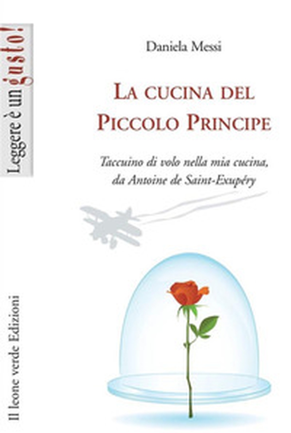 La cucina del piccolo principe. Taccuino di volo nella mia cucina, da Antoine de Saint-Exupéry - Librerie.coop La cucina del piccolo principe. Taccuino di volo nella mia cucina, da Antoine de Saint-Exupéry - Librerie.coop