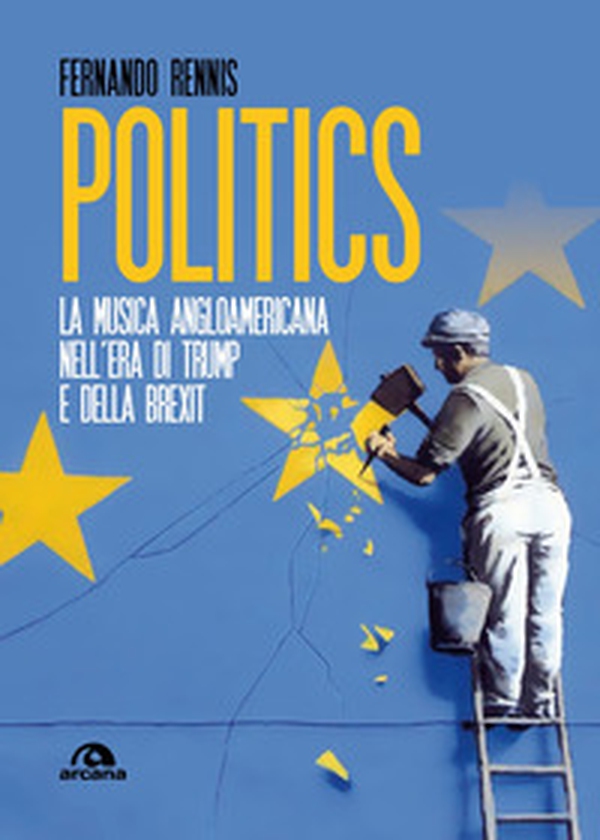 Politics. La musica angloamericana nell'era di Trump e della Brexit - Librerie.coop Politics. La musica angloamericana nell'era di Trump e della Brexit - Librerie.coop