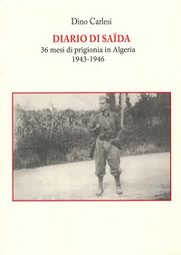 Diario di Saïda. 36 mesi di prigionia in Algeria (1943-1946) - Librerie.coop Diario di Saïda. 36 mesi di prigionia in Algeria (1943-1946) - Librerie.coop