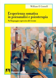 L'esperienza somatica in psicoanalisi e psicoterapia. Nel linguaggio espressivo del vivente - Librerie.coop L'esperienza somatica in psicoanalisi e psicoterapia. Nel linguaggio espressivo del vivente - Librerie.coop