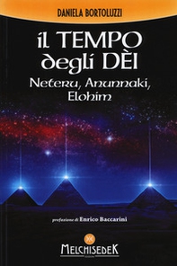Il tempo degli dèi. Neteru, Anunnaki, Elohim - Librerie.coop