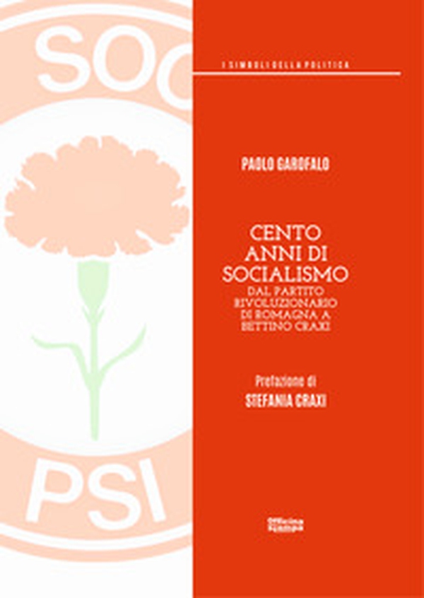 Cento anni di socialismo. Dal Partito Rivoluzionario di Romagna a Bettino Craxi - Librerie.coop Cento anni di socialismo. Dal Partito Rivoluzionario di Romagna a Bettino Craxi - Librerie.coop