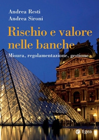 Rischio e valore nelle banche. Misura, regolamentazione, gestione - Librerie.coop