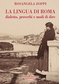 La lingua di Roma. Dialetto, proverbi e modi di dire - Librerie.coop