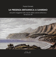 La presenza britannica a Sanremo. Dai primi viaggiatori alla nascita della colonia britannica nel secolo XIX - Librerie.coop La presenza britannica a Sanremo. Dai primi viaggiatori alla nascita della colonia britannica nel secolo XIX - Librerie.coop
