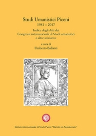 Studi Umanistici Piceni 1981-2017. Indice degli Atti dei Congressi internazionali di Studi umanistici e altre iniziative - Librerie.coop