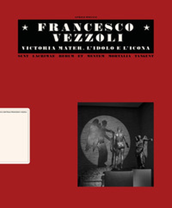 Francesco Vezzoli. Victoria mater. L'idolo e l'icona. Ediz. italiana e inglese - Librerie.coop