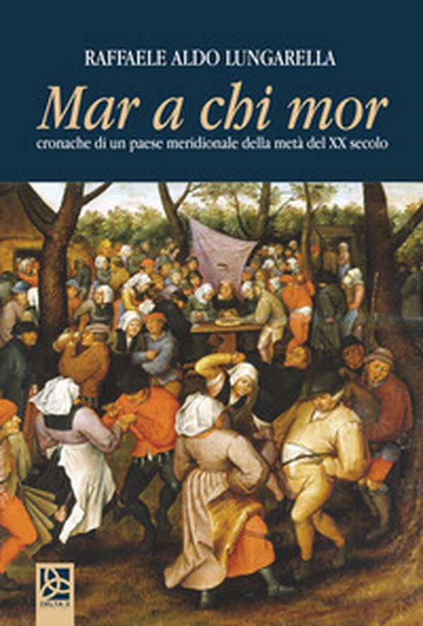 Mar a chi mor. Cronache di un paese meridionale della metà del ventesimo secolo - Librerie.coop Mar a chi mor. Cronache di un paese meridionale della metà del ventesimo secolo - Librerie.coop
