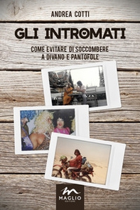 Gli intromati. Come evitare di soccombere a divano e pantofole - Librerie.coop