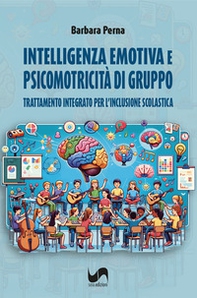 Intelligenza emotiva e psicomotricità di gruppo. Trattamento integrato per l'inclusione scolastica - Librerie.coop