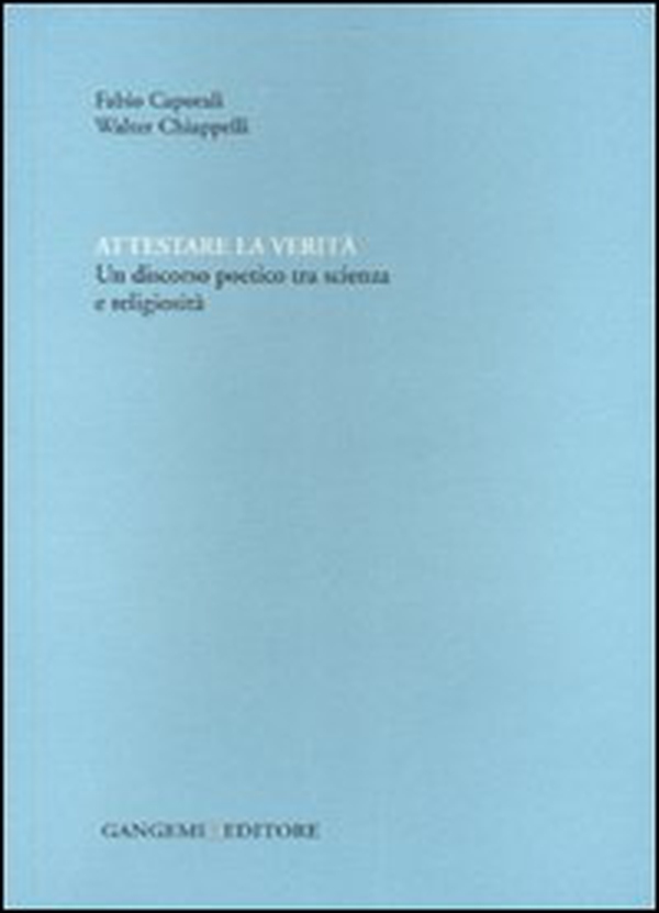 Attestare la verità. Un discorso poetico tra scienza e religiosità - Librerie.coop Attestare la verità. Un discorso poetico tra scienza e religiosità - Librerie.coop