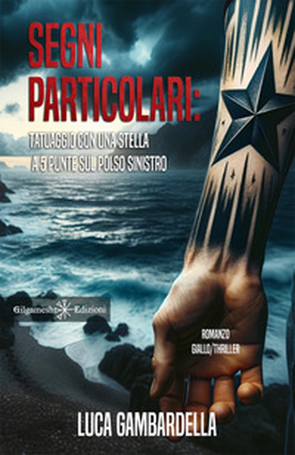 Segni particolari: tatuaggio con una stella a 5 punte sul polso sinistro - Librerie.coop Segni particolari: tatuaggio con una stella a 5 punte sul polso sinistro - Librerie.coop