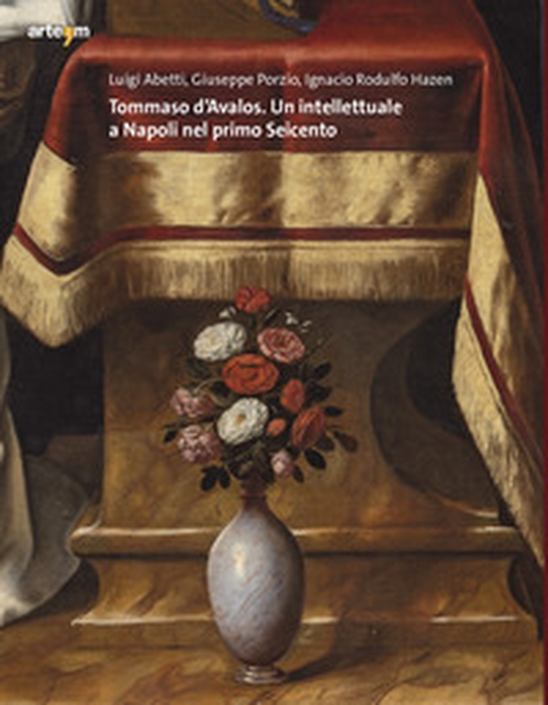 Tommaso d'Avalos. Un intellettuale a Napoli nel primo Seicento - Librerie.coop