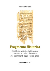 Fragmenta historica. Problemi aperti e indicazioni di metodo nella riflessione sui frammenti degli storici greci - Librerie.coop