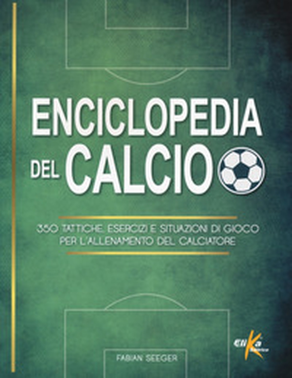 Enciclopedia del calcio. 350 tattiche, esercizi e situazioni di gioco per l'allenamento del calciatore - Librerie.coop Enciclopedia del calcio. 350 tattiche, esercizi e situazioni di gioco per l'allenamento del calciatore - Librerie.coop