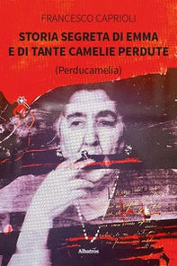 Storia segreta di Emma e di tante camelie perdute - Librerie.coop