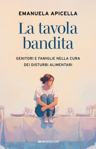 La tavola bandita. Genitori e famiglie nella cura dei disturbi alimentari - Librerie.coop