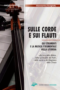 Sulle corde e sui flauti. Gli strumenti e la musica strumentale nella liturgia alla luce della Bibbia, della spiritualità dei Padri, della storia e del Magistero della Chiesa - Librerie.coop