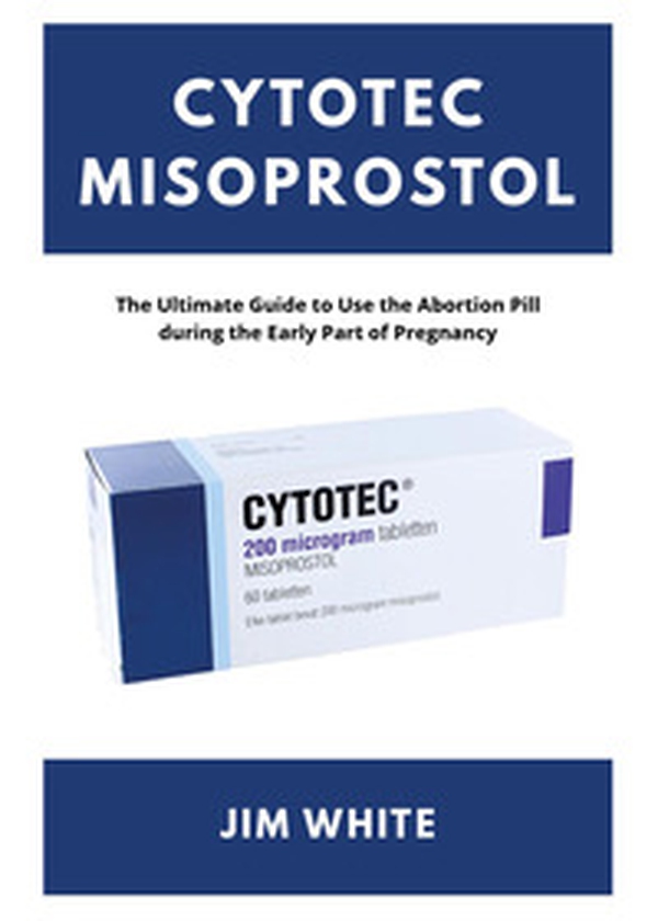 Cytotec Misoprostol: the ultimate guide to use the abortion pill during the early part of pregnancy - Librerie.coop