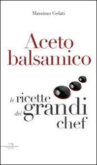 Aceto balsamico. Con le ricette dei grandi chef - Librerie.coop Aceto balsamico. Con le ricette dei grandi chef - Librerie.coop