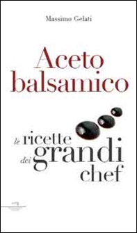 Aceto balsamico. Con le ricette dei grandi chef - Librerie.coop