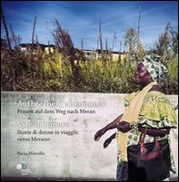 Aufbrechen, Ankommen. Frauen auf dem Weg nach Meran-Vite in itinere. Storie di donne in viaggio verso Merano - Librerie.coop Aufbrechen, Ankommen. Frauen auf dem Weg nach Meran-Vite in itinere. Storie di donne in viaggio verso Merano - Librerie.coop