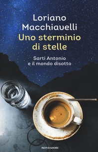 Uno sterminio di stelle. Sarti Antonio e il mondo disotto - Librerie.coop