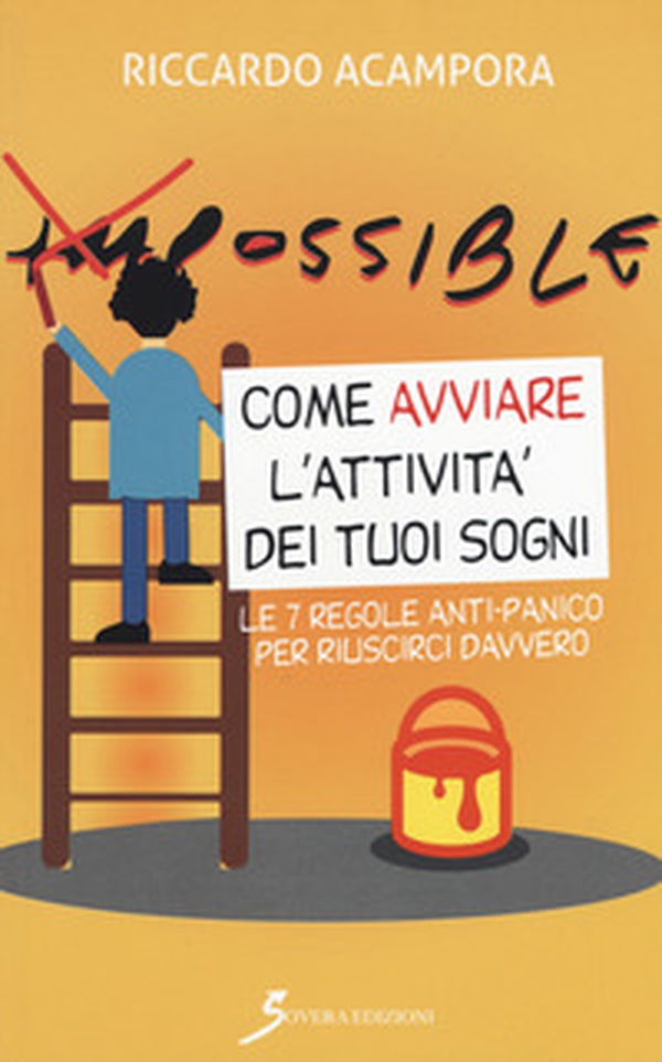 Come avviare l'attività dei tuoi sogni. Le 7 regole anti-panico per riuscirci davvero - Librerie.coop Come avviare l'attività dei tuoi sogni. Le 7 regole anti-panico per riuscirci davvero - Librerie.coop