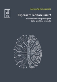 Ripensare l'abitare smart. Il contributo del paradigma della giustizia spaziale - Librerie.coop Ripensare l'abitare smart. Il contributo del paradigma della giustizia spaziale - Librerie.coop