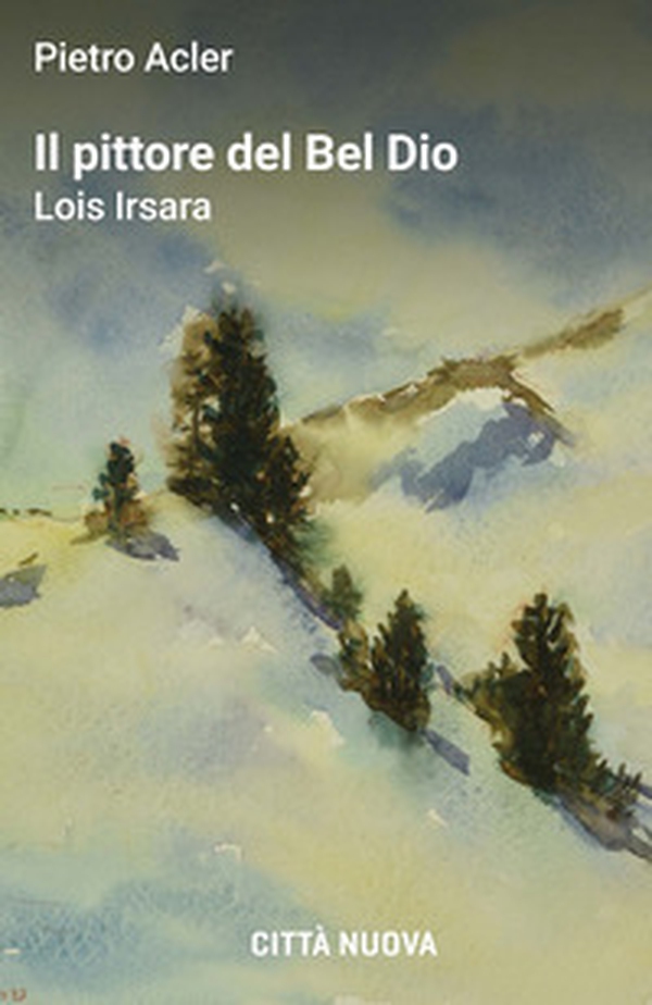 Il pittore del Bel Dio. Lois Irsara - Librerie.coop