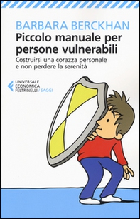 Piccolo manuale per persone vulnerabili. Costruirsi una corazza personale e non perdere la serenità - Librerie.coop Piccolo manuale per persone vulnerabili. Costruirsi una corazza personale e non perdere la serenità - Librerie.coop