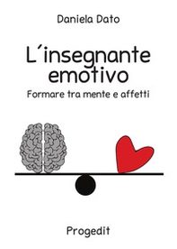 L'insegnante emotivo. Formare tra mente e affetti - Librerie.coop L'insegnante emotivo. Formare tra mente e affetti - Librerie.coop