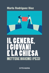 Il genere, i giovani e la Chiesa. Mettere insieme i pezzi - Librerie.coop