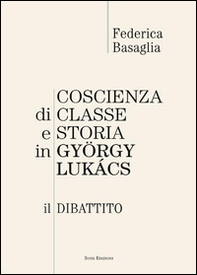 Coscienza di classe e storia in Gyorgy Lukacs. Il dibattito - Librerie.coop