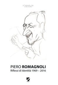 Piero Romagnoli. Riflessi di identità 1969-2016 - Librerie.coop