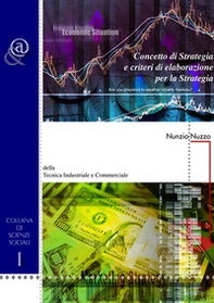 Concetto di strategia e criteri di elaborazione per la strategia. Della tecnica industriale e commerciale - Librerie.coop