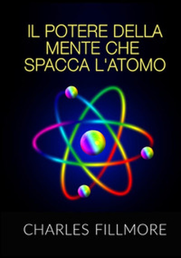 Il potere della mente che spacca l'atomo - Librerie.coop Il potere della mente che spacca l'atomo - Librerie.coop