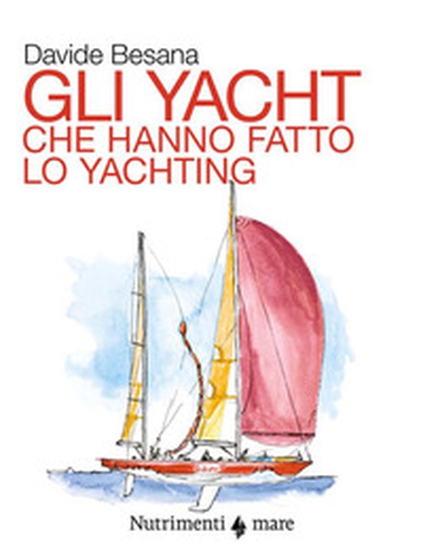 Gli yacht che hanno fatto lo yachting - Librerie.coop Gli yacht che hanno fatto lo yachting - Librerie.coop