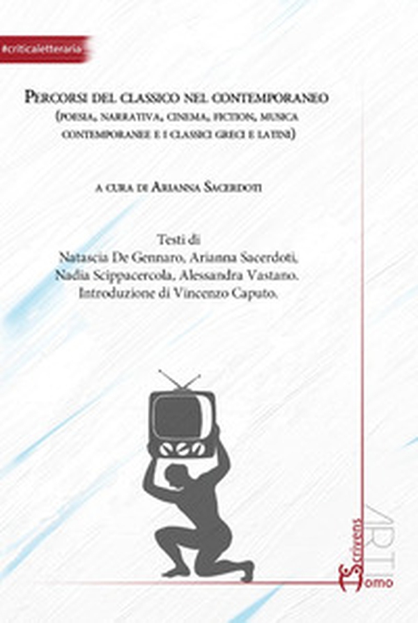 Percorsi del classico nel contemporaneo (poesia, narrativa, cinema, fiction, musica contemporanee e i classici greci e latini) - Librerie.coop Percorsi del classico nel contemporaneo (poesia, narrativa, cinema, fiction, musica contemporanee e i classici greci e latini) - Librerie.coop