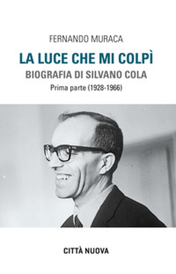 La luce che mi colpì. Biografia di Silvano Cola - Vol. 1 - Librerie.coop La luce che mi colpì. Biografia di Silvano Cola - Vol. 1 - Librerie.coop