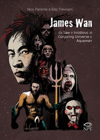 James Wan. Da Saw e Insidious al Conjuring universe e Aquaman - Librerie.coop