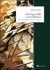 Ortologia della contraddizione. Critica di Heidegger interprete di Aristotele - Librerie.coop