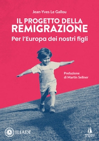 Il progetto della remigrazione. Per l'Europa dei nostri figli - Librerie.coop