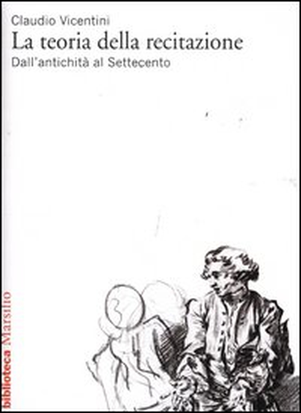 La teoria della recitazione. Dall'antichità al Settecento - Librerie.coop La teoria della recitazione. Dall'antichità al Settecento - Librerie.coop