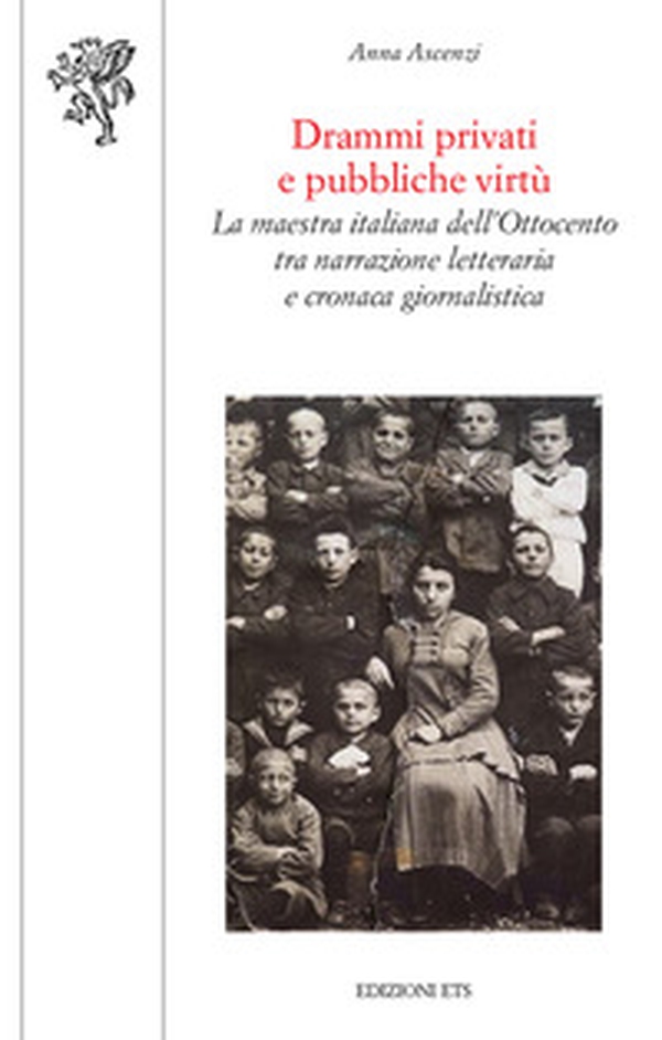 Drammi privati e pubbliche virtù. La maestra italiana dell'Ottocento tra narrazione letteraria e cronaca giornalistica - Librerie.coop Drammi privati e pubbliche virtù. La maestra italiana dell'Ottocento tra narrazione letteraria e cronaca giornalistica - Librerie.coop