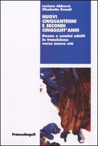 Nuovi cinquantenni e secondi cinquant'anni. Donne e uomini adulti in transizione verso nuove età - Librerie.coop Nuovi cinquantenni e secondi cinquant'anni. Donne e uomini adulti in transizione verso nuove età - Librerie.coop
