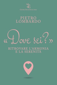 Dove sei? Ritrovare l'armonia e la serenità - Librerie.coop